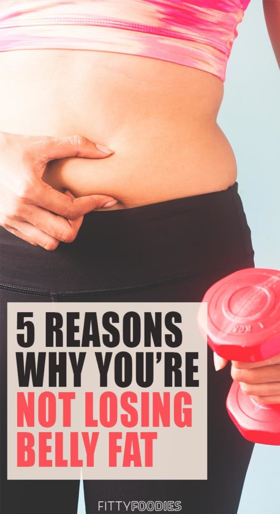 5 Reasons Why You Are Struggling To Lose Belly Fat - FittyFoodies
