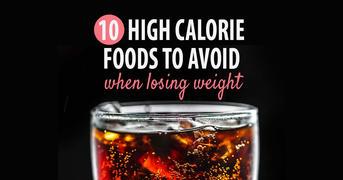 10 High Calorie Foods To Avoid When Losing Weight ...